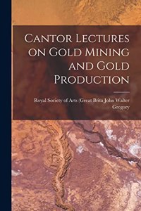 Cantor Lectures on Gold Mining and Gold Production