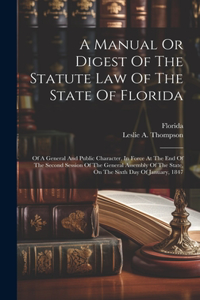 Manual Or Digest Of The Statute Law Of The State Of Florida