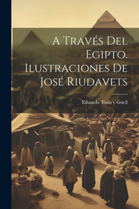 A través del Egipto. Ilustraciones de José Riudavets