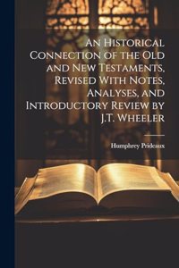 Historical Connection of the Old and New Testaments, Revised With Notes, Analyses, and Introductory Review by J.T. Wheeler