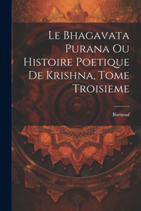 Bhagavata Purana ou Histoire Poetique de Krishna, Tome Troisieme