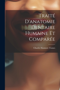 Traité D'anatomie Dentaire Humaine Et Comparée