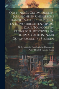 Oost-Indië's geldmiddelen, Japansche en Chineesche handel van 1817 op 1818, in- en uitvoerrechten, opium, zout, tolpoorten, kleinzegel, boschwezen, Decima, Canton, naar oorspronkelijke stukken