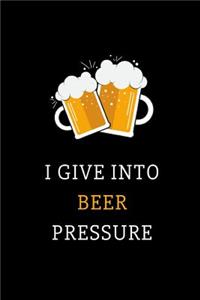 I Give Into Beer Pressure