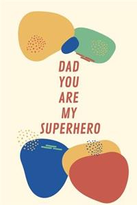 Dad You Are My Superhero