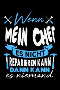 Wenn mein Chef es nicht reparieren kann dann kann es niemand