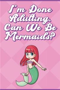 I'm Done Adulting. Can We Be Mermaids?