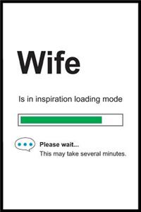 Wife is in Inspiration Loading Mode