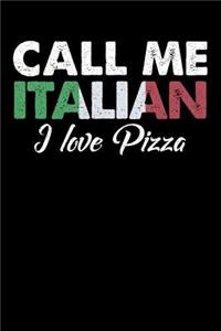 Call Me Italian I Love Pizza