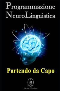Programmazione Neurolinguistica. Partendo da Capo