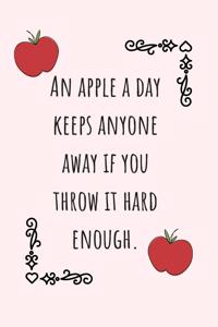 An Apple A Day Keeps Anyone Away If You Throw It Hard Enough.