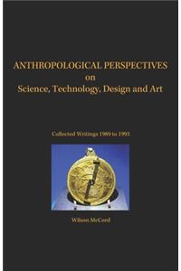 Anthropological Perspectives on Science, Technology, Design and Art