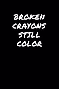 Broken Crayons Still Color���