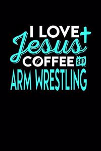 I Love Jesus Coffee and Arm Wrestling: 6x9 inches blank notebook, 120 Pages, Composition Book and Journal, perfect gift idea for everyone who loves Jesus, coffee and Arm Wrestling