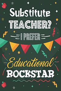 Substitute Teacher? I Prefer Educational Rockstar