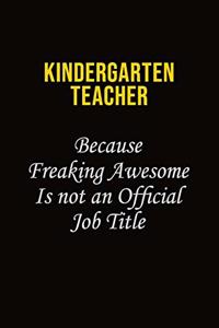 Kindergarten teacher Because Freaking Awesome Is Not An Official Job Title