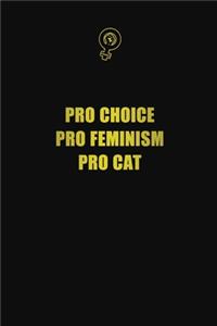 Pro Choice. Pro Feminism. Pro Cat
