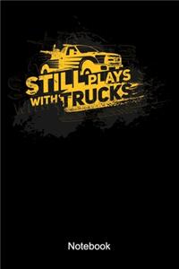 Still Plays With Trucks Notebook