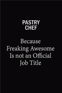 Pastry Chef Because Freaking Awesome Is Not An Official Job Title
