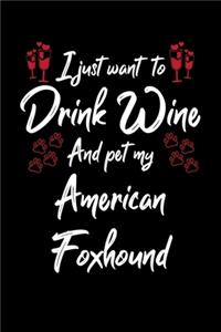 I Just Wanna Drink Wine And Pet My American Foxhound