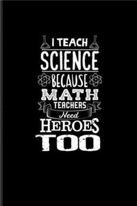 I Teach Science Because Math Teachers Need Heroes Too