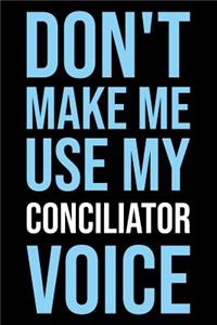 Don't Make Me Use My Conciliator Voice