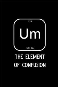 Um the Element of Confusion