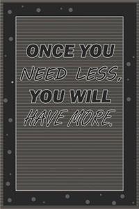 Once You Nees Less, You Will Have More