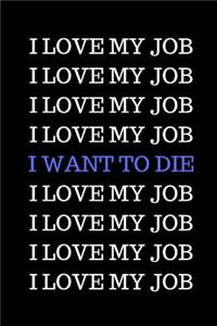 I Love My Job. I Love My Job. I Want to Die.