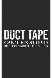 Duct Tape Can't Fix Stupid