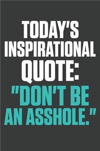 Today's Inspirational Quote Don't Be An Asshole