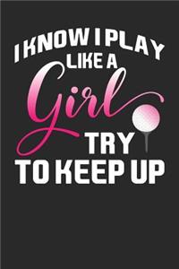 I Know I Play Like A Girl Try To Keep Up