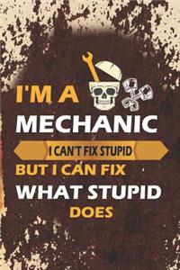 I'm A Mechanic I Can't Fix Stupid But I Can Fix What Stupid Does