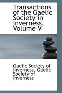 Transactions of the Gaelic Society in Inverness, Volume V