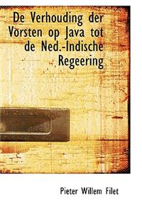 de Verhouding Der Vorsten Op Java Tot de Ned.-Indische Regeering