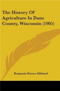The History Of Agriculture In Dane County, Wisconsin (1905)