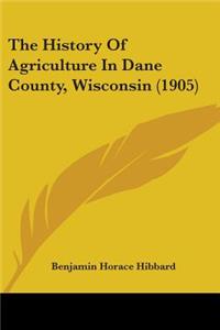 History Of Agriculture In Dane County, Wisconsin (1905)