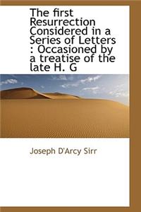 The First Resurrection Considered in a Series of Letters