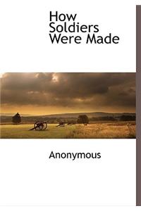 How Soldiers Were Made
