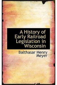 A History of Early Railroad Legislation in Wisconsin