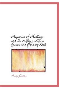 Memories of Malling and Its Valley; With a Fauna and Flora of Kent
