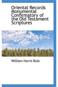 Oriental Records Monumental Confirmatory of the Old Testament Scriptures