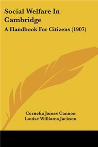 Social Welfare In Cambridge: A Handbook For Citizens (1907)