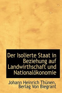 Der Isolierte Staat in Beziehung Auf Landwirthschaft Und Nationalokonomie