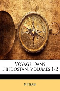 Voyage Dans L'Indostan, Volumes 1-2