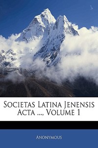 Societas Latina Jenensis ACTA ..., Volume 1