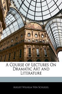 Course of Lectures On Dramatic Art and Literature