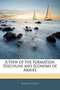 View of the Formation, Discipline and Economy of Armies