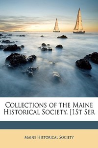 Collections of the Maine Historical Society. [1St Ser
