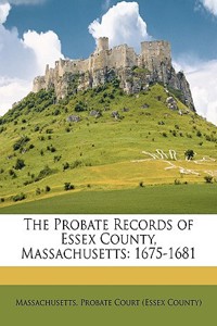 The Probate Records of Essex County, Massachusetts